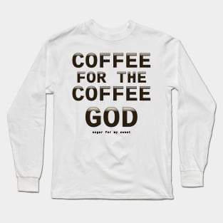 Coffee for the coffee god Long Sleeve T-Shirt